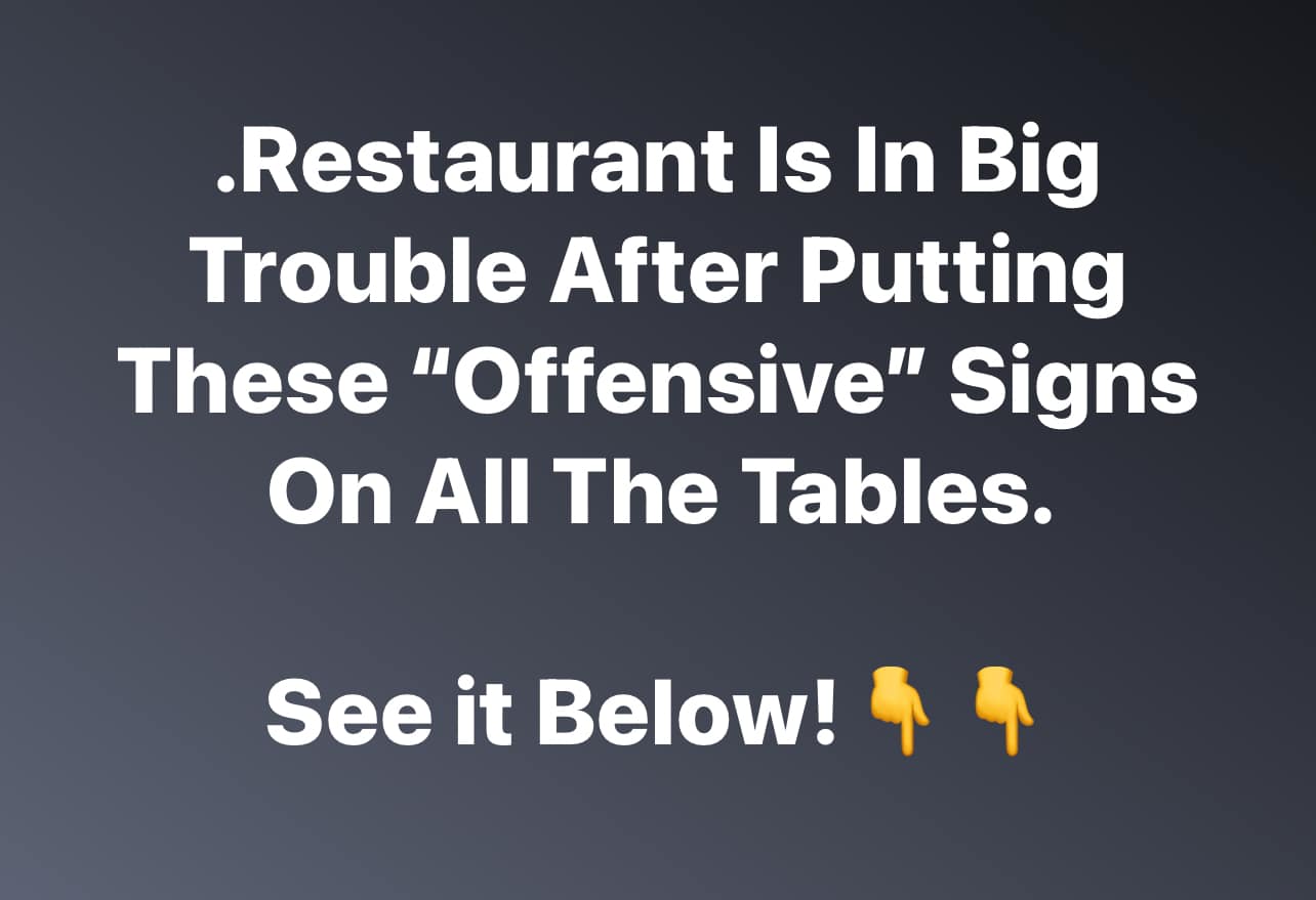 Restaurant Is In Big Trouble After Putting These “Offensive” Signs On All The Tables. See it Below!